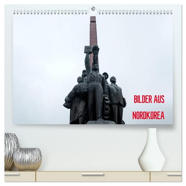 BILDER AUS NORDKOREA (hochwertiger Premium Wandkalender 2026 DIN A2 quer) Kunstdruck in Hochglanz