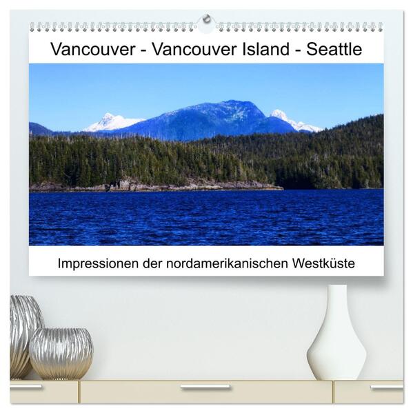 Vancouver - Vancouver Island - Seattle (hochwertiger Premium Wandkalender 2026 DIN A2 quer) Kunstdruck in Hochglanz