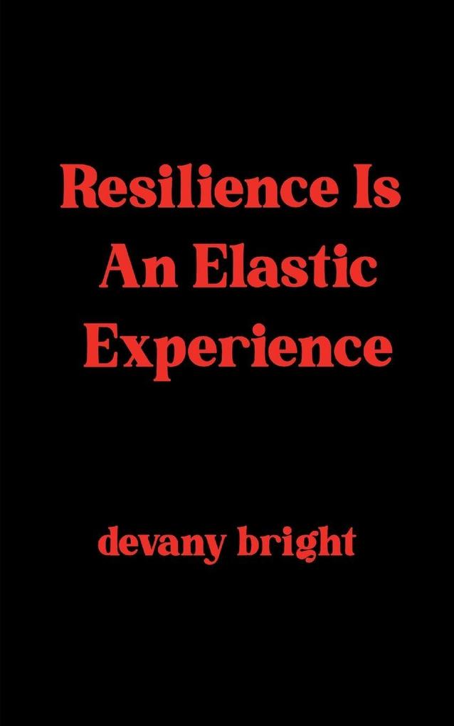 Resilience Is An Elastic Experience