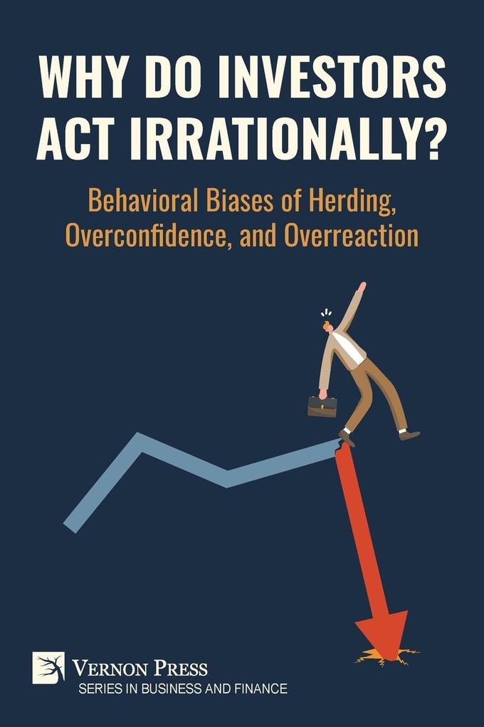 Why Do Investors Act Irrationally? Behavioral Biases of Herding Overconfidence and Overreaction
