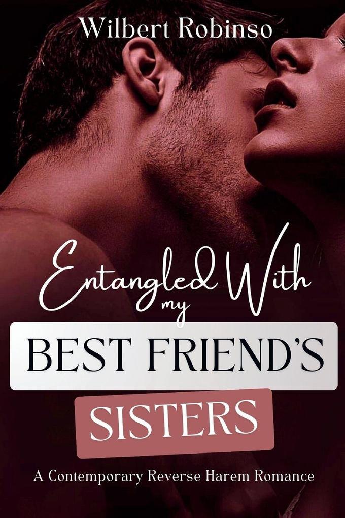 ENTANGLED WTH MY BEST FRIEND'S SISTERS