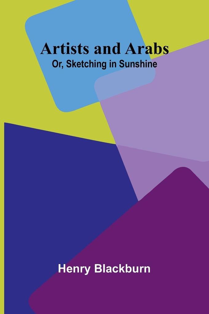 Artists And Arabs; Or Sketching In Sunshine
