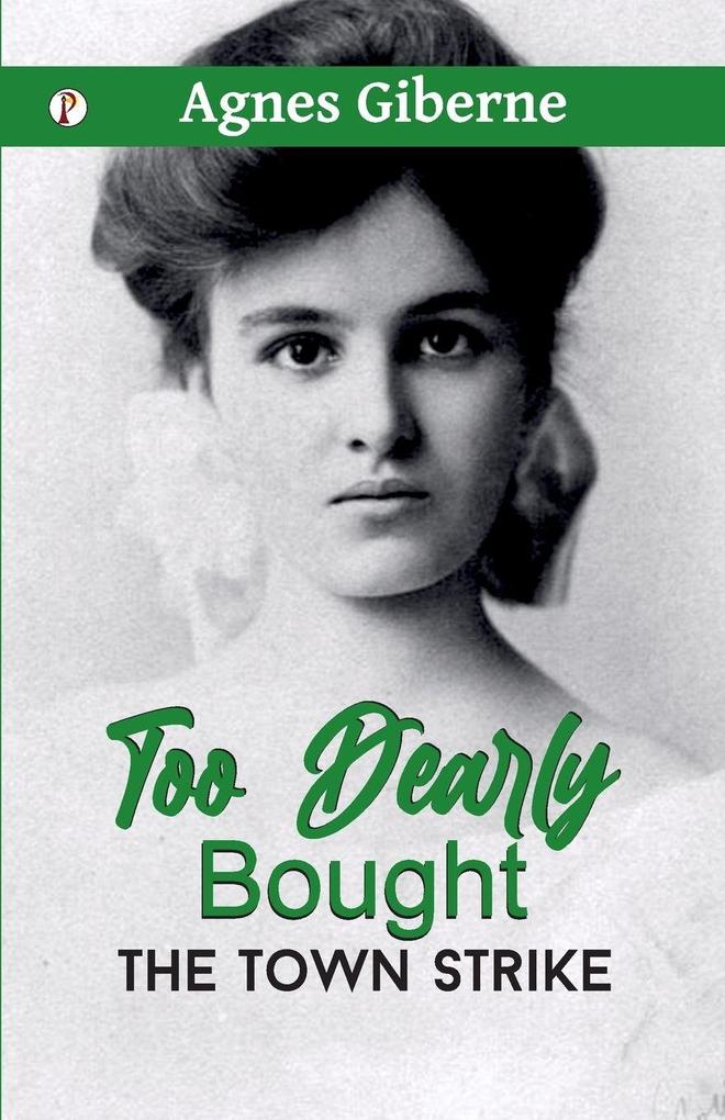 Too Dearly Bought ; or The Town Strike