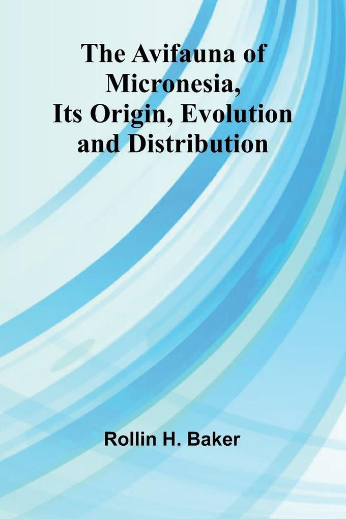 The Avifauna Of Micronesia Its Origin Evolution And Distribution