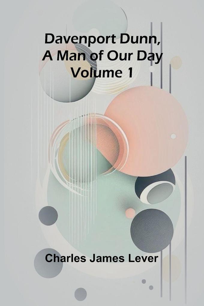 Davenport Dunn A Man Of Our Day. Volume 1