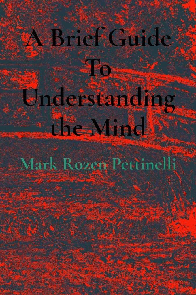 A Brief Guide To Understanding the Mind