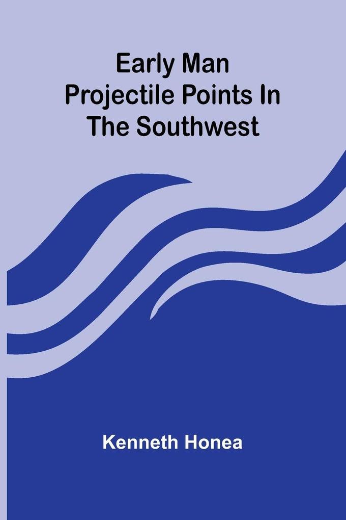 Early Man Projectile Points In The Southwest