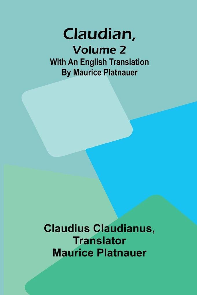 Claudian Volume 2; With An English Translation By Maurice Platnauer