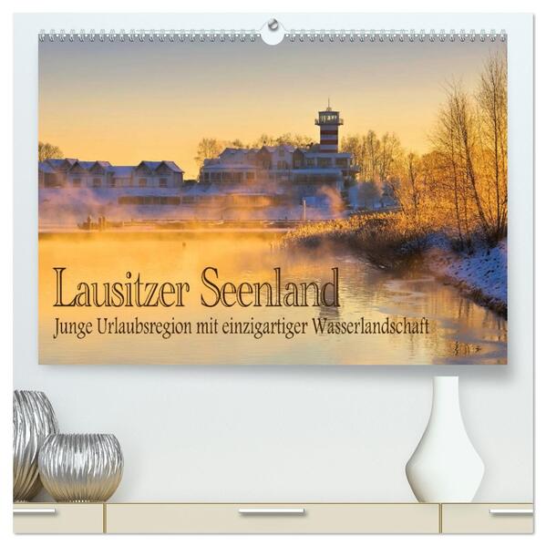 Lausitzer Seenland - Junge Urlaubsregion mit einzigartiger Wasserlandschaft (hochwertiger Premium Wandkalender 2026 DIN A2 quer) Kunstdruck in Hochglanz