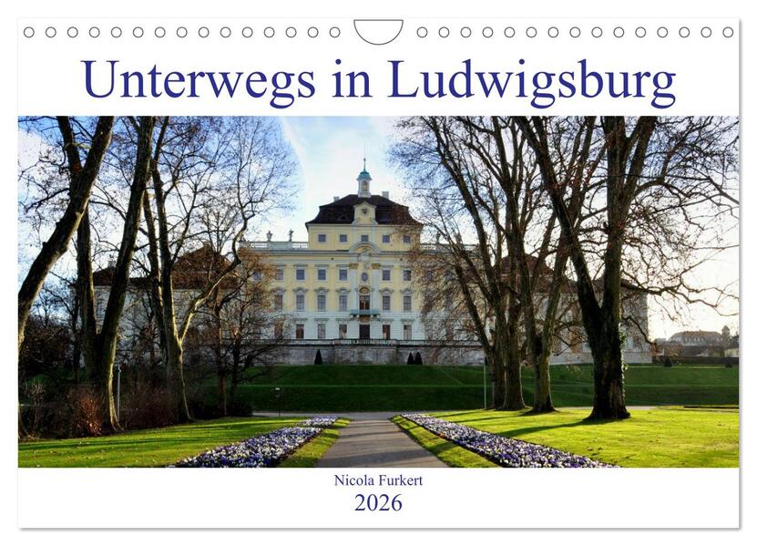 Unterwegs in Ludwigsburg (Wandkalender 2026 DIN A4 quer) CALVENDO Monatskalender