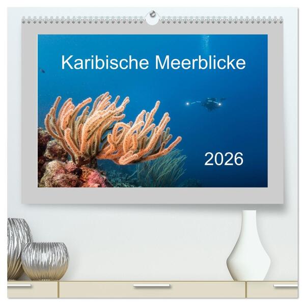 Karibische Meerblicke (hochwertiger Premium Wandkalender 2026 DIN A2 quer) Kunstdruck in Hochglanz