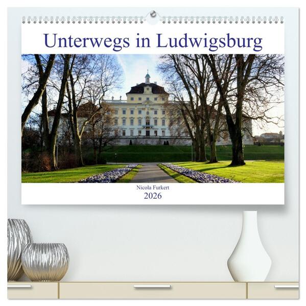 Unterwegs in Ludwigsburg (hochwertiger Premium Wandkalender 2026 DIN A2 quer) Kunstdruck in Hochglanz