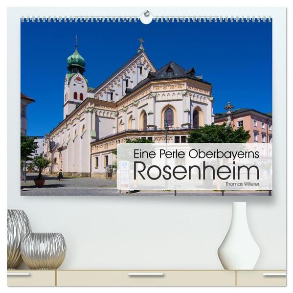 Eine Perle Oberbayerns - Rosenheim (hochwertiger Premium Wandkalender 2026 DIN A2 quer) Kunstdruck in Hochglanz