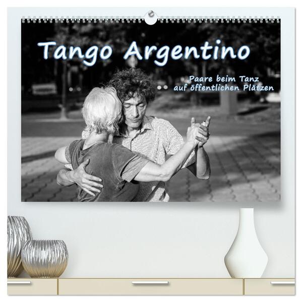 Tango Argentino - Paare beim Tanz auf öffentlichen Plätzen (hochwertiger Premium Wandkalender 2026 DIN A2 quer) Kunstdruck in Hochglanz