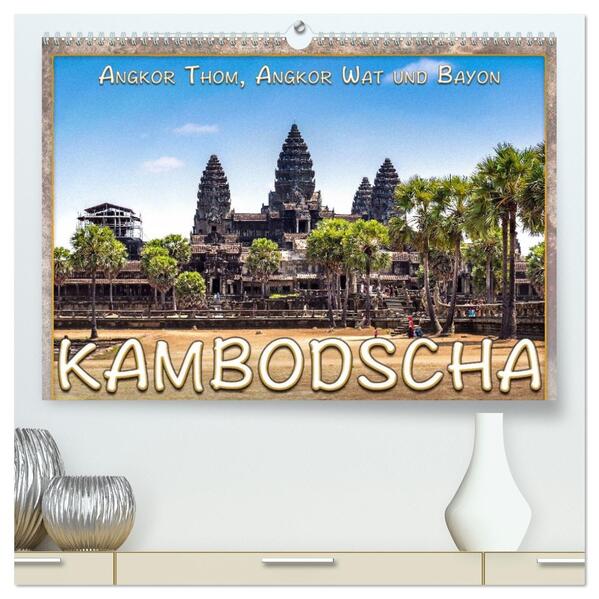 Kambodscha Angkor Thom Angkor Wat und Bayon (hochwertiger Premium Wandkalender 2026 DIN A2 quer) Kunstdruck in Hochglanz