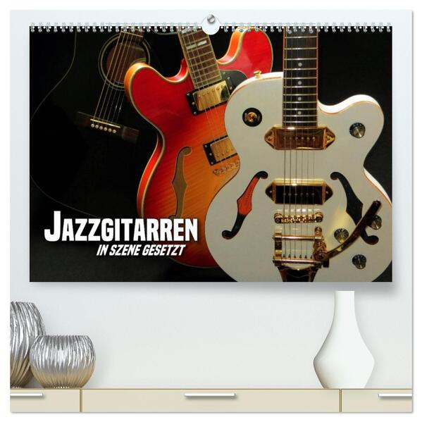 JAZZGITARREN in Szene gesetzt (hochwertiger Premium Wandkalender 2026 DIN A2 quer) Kunstdruck in Hochglanz