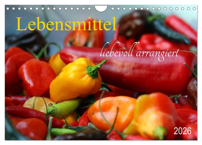 Lebensmittel liebevoll arrangiert (Wandkalender 2026 DIN A4 quer) CALVENDO Monatskalender