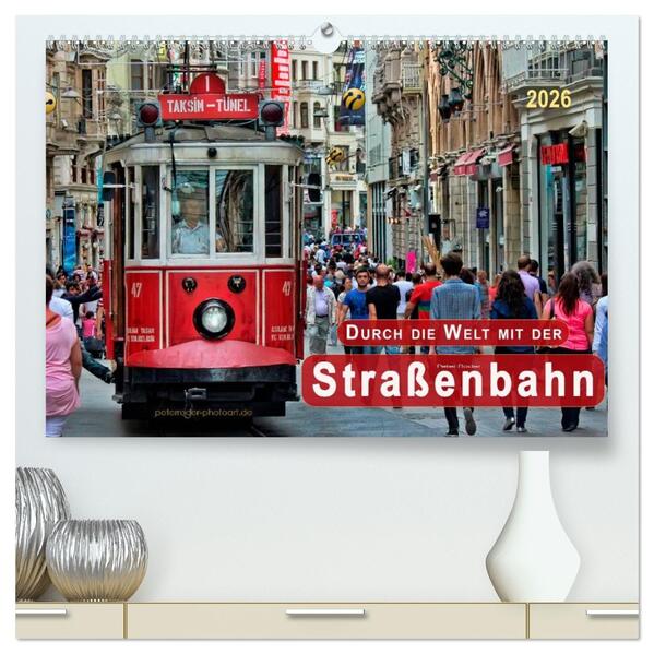 Durch die Welt mit der Straßenbahn (hochwertiger Premium Wandkalender 2026 DIN A2 quer) Kunstdruck in Hochglanz