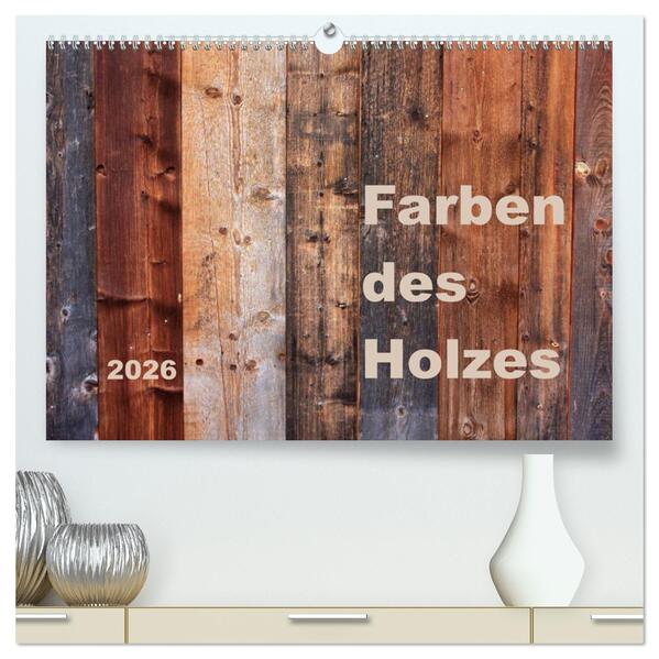 Farben des Holzes (hochwertiger Premium Wandkalender 2026 DIN A2 quer) Kunstdruck in Hochglanz