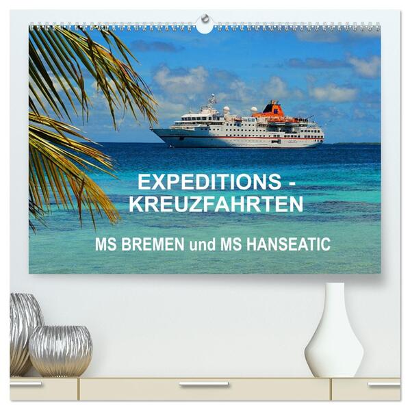 Expeditions-Kreuzfahrten MS BREMEN und MS HANSEATIC (hochwertiger Premium Wandkalender 2026 DIN A2 quer) Kunstdruck in Hochglanz