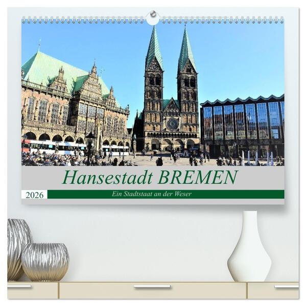 Hansestadt Bremen - Ein Stadtstaat an der Weser (hochwertiger Premium Wandkalender 2026 DIN A2 quer) Kunstdruck in Hochglanz