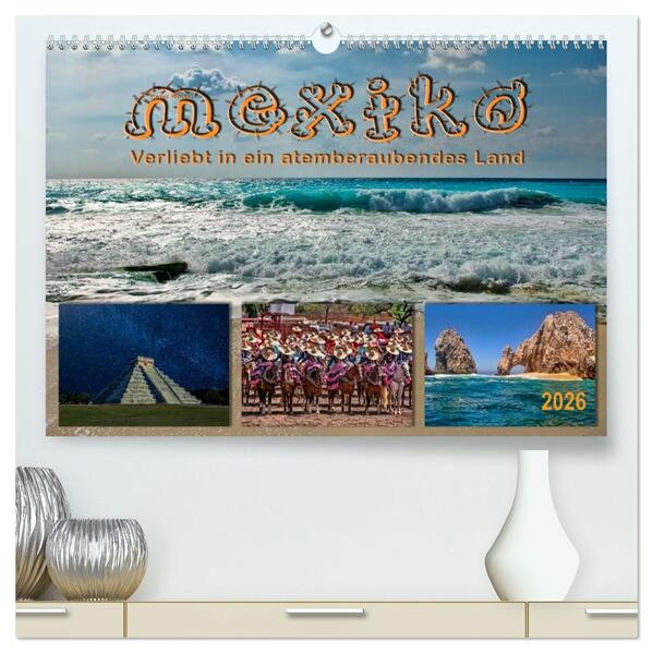 Mexiko - verliebt in ein atemberaubendes Land (hochwertiger Premium Wandkalender 2026 DIN A2 quer) Kunstdruck in Hochglanz