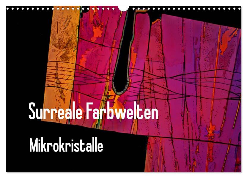 Surreale Farbwelten - Mikrokristalle (Wandkalender 2026 DIN A3 quer) CALVENDO Monatskalender