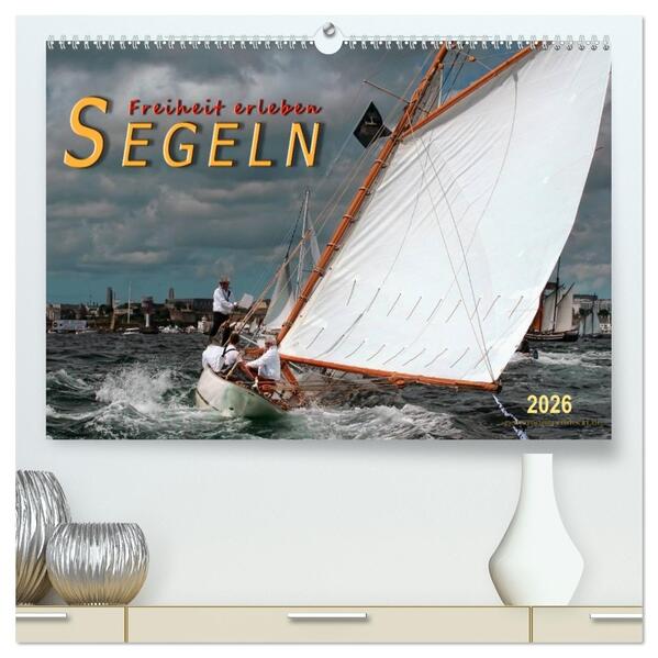 Segeln Freiheit erleben (hochwertiger Premium Wandkalender 2026 DIN A2 quer) Kunstdruck in Hochglanz