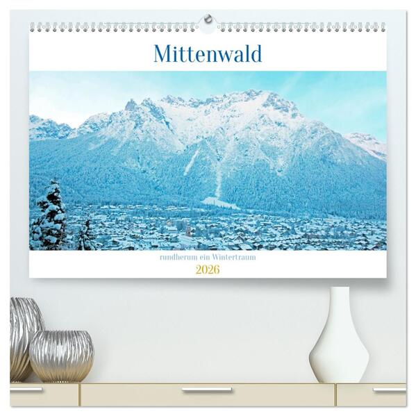 Mittenwald rundherum ein Wintertraum (hochwertiger Premium Wandkalender 2026 DIN A2 quer) Kunstdruck in Hochglanz