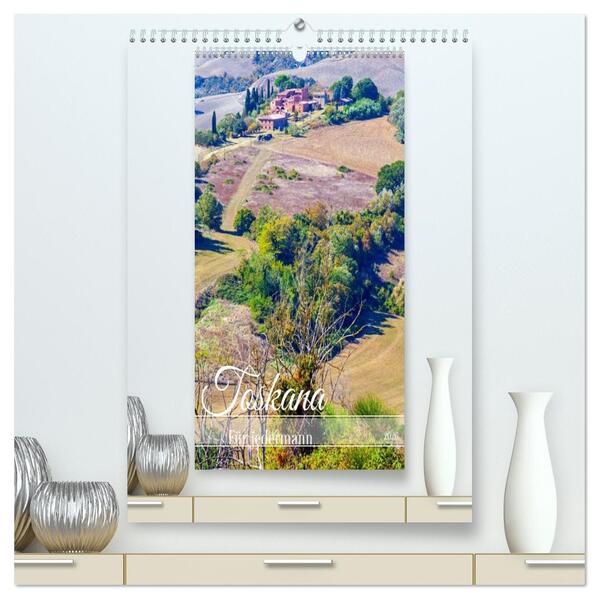 Toskana für jedermann (hochwertiger Premium Wandkalender 2026 DIN A2 hoch) Kunstdruck in Hochglanz