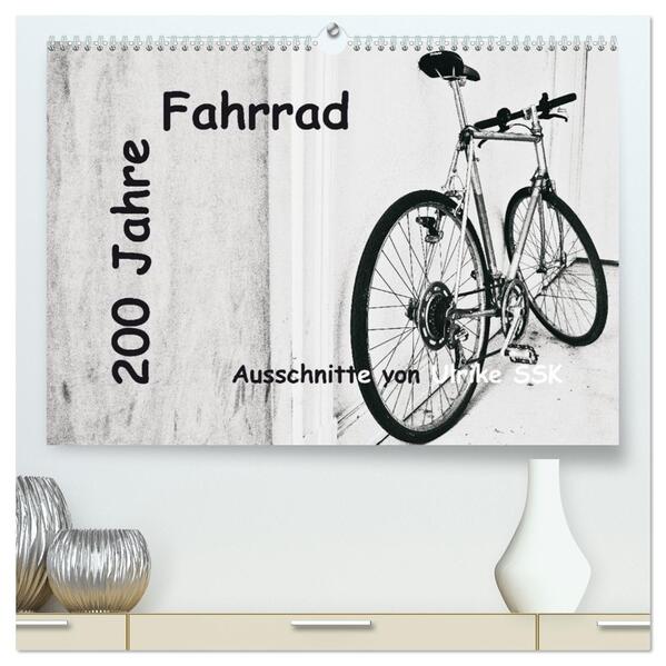 200 Jahre Fahrrad - Ausschnitte von Ulrike SSK (hochwertiger Premium Wandkalender 2026 DIN A2 quer) Kunstdruck in Hochglanz