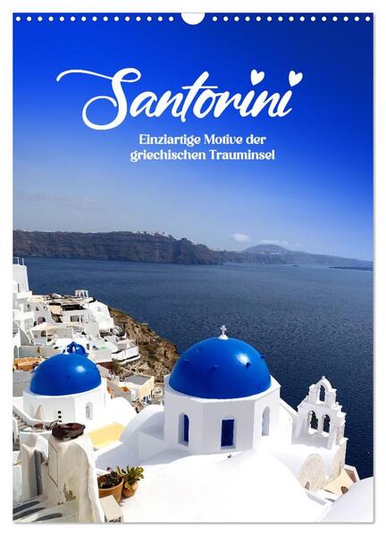 SANTORIN - Einziartige Motive der griechischen Trauminsel (Wandkalender 2026 DIN A3 hoch) CALVENDO Monatskalender