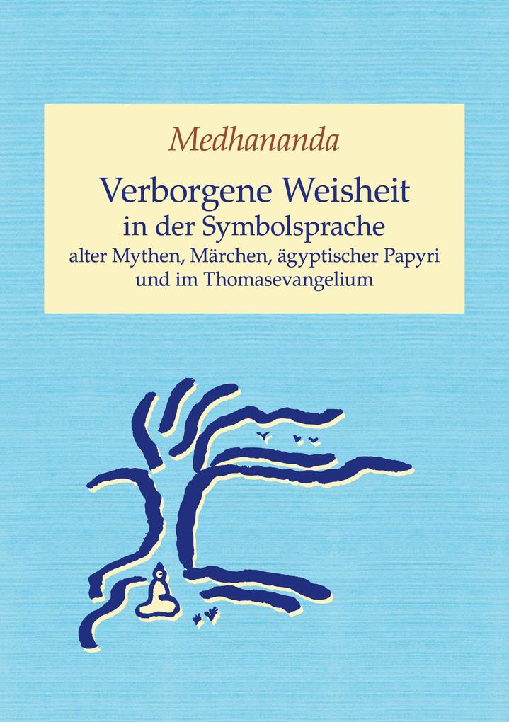 Verborgene Weisheit in der Symbolsprache alter Mythen Märchen ägyptischer Papyri und im Thomasevangelium