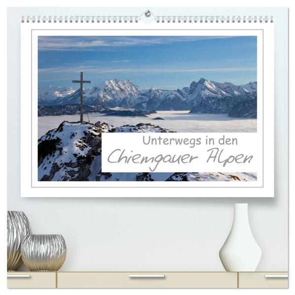 Unterwegs in den Chiemgauer Alpen (hochwertiger Premium Wandkalender 2026 DIN A2 quer) Kunstdruck in Hochglanz