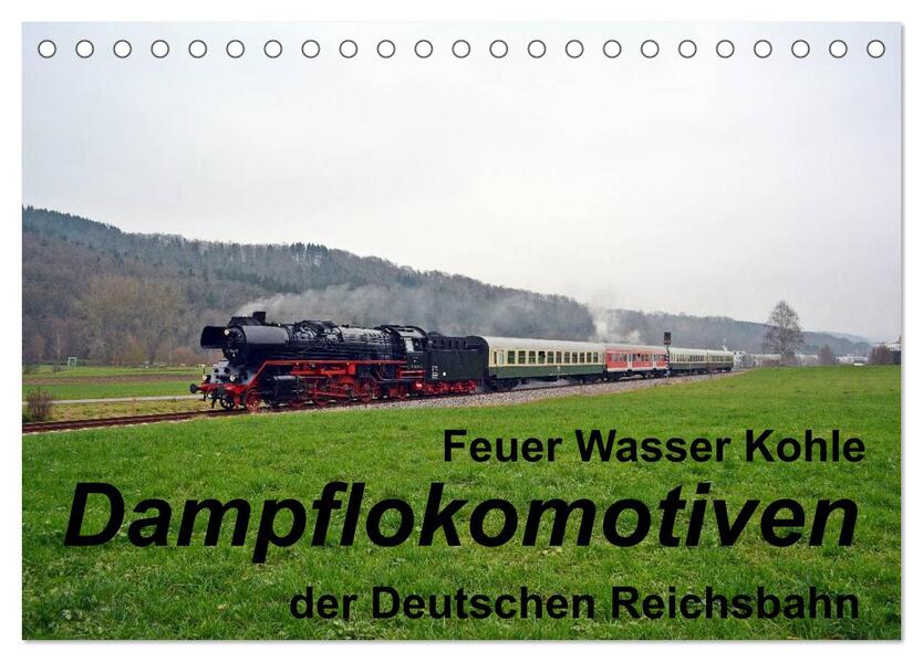 Feuer Wasser Kohle - Dampflokomotiven der Deutschen Reichsbahn (Tischkalender 2026 DIN A5 quer) CALVENDO Monatskalender