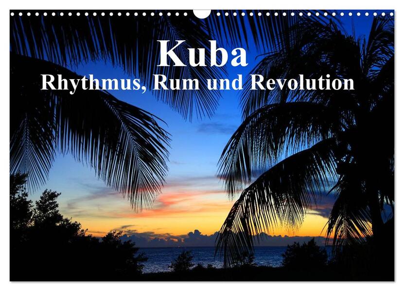 Kuba - Rhythmus Rum und Revolution (Wandkalender 2026 DIN A3 quer) CALVENDO Monatskalender
