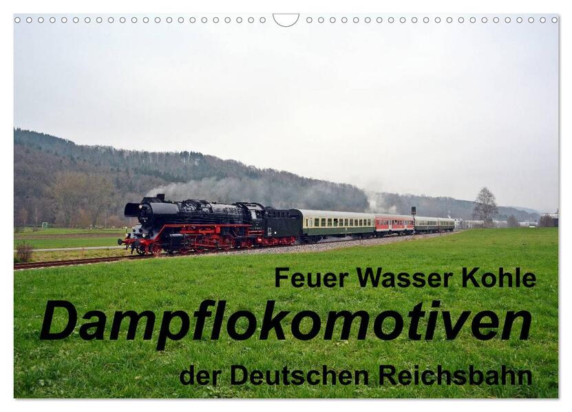 Feuer Wasser Kohle - Dampflokomotiven der Deutschen Reichsbahn (Wandkalender 2026 DIN A3 quer) CALVENDO Monatskalender