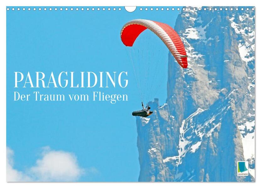 Paragliding: Der Traum vom Fliegen (Wandkalender 2026 DIN A3 quer) CALVENDO Monatskalender
