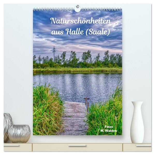 Naturschönheiten aus Halle (Saale) (hochwertiger Premium Wandkalender 2026 DIN A2 hoch) Kunstdruck in Hochglanz