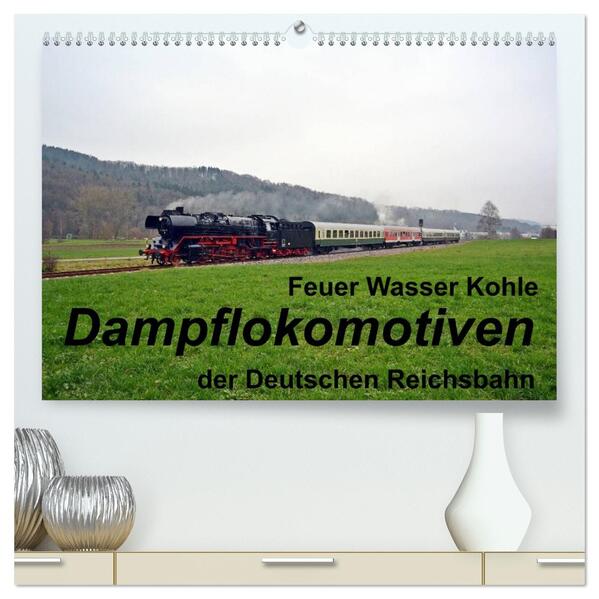 Feuer Wasser Kohle - Dampflokomotiven der Deutschen Reichsbahn (hochwertiger Premium Wandkalender 2026 DIN A2 quer) Kunstdruck in Hochglanz