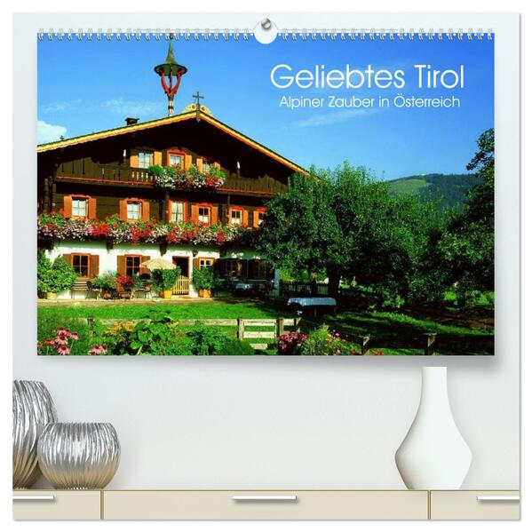 Geliebtes Tirol. Alpiner Zauber in Österreich (hochwertiger Premium Wandkalender 2026 DIN A2 quer) Kunstdruck in Hochglanz