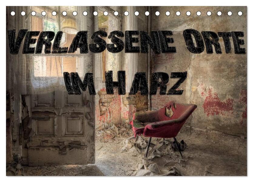 Verlassene Orte im Harz (Tischkalender 2026 DIN A5 quer) CALVENDO Monatskalender
