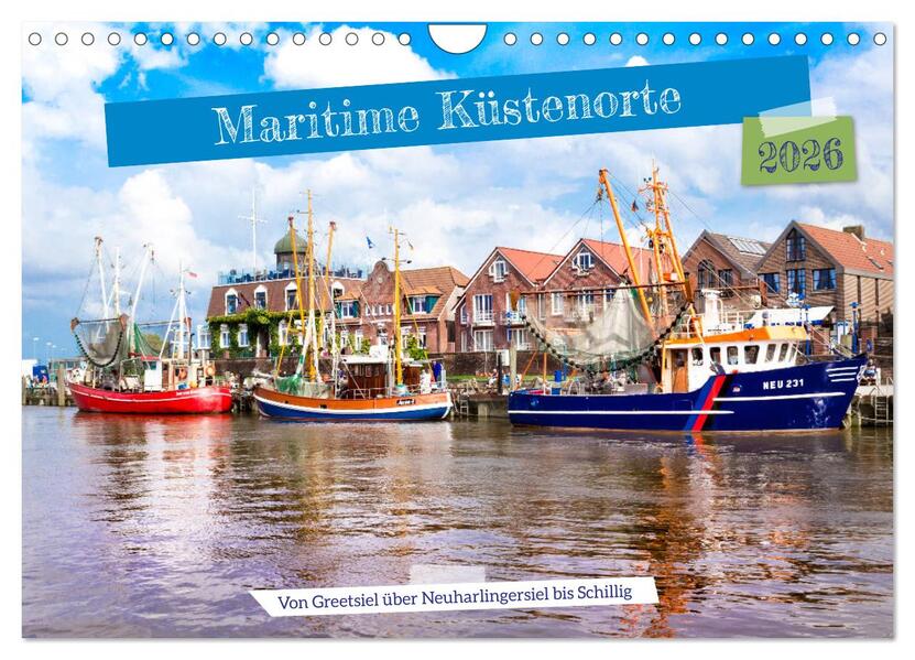 Maritime Küstenorte - von Greetsiel über Neuharlingersiel bis Schillig (Wandkalender 2026 DIN A4 quer) CALVENDO Monatskalender