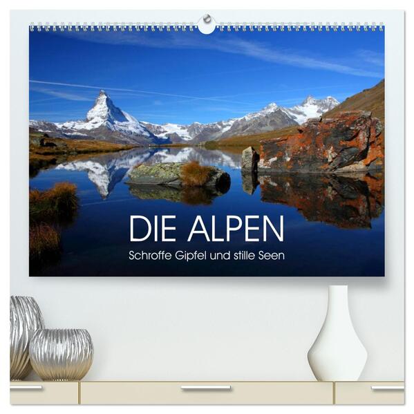 DIE ALPEN - Schroffe Gipfel und stille Seen (hochwertiger Premium Wandkalender 2026 DIN A2 quer) Kunstdruck in Hochglanz