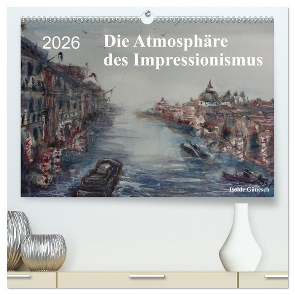 Die Atmosphäre des Impressionismus (hochwertiger Premium Wandkalender 2026 DIN A2 quer) Kunstdruck in Hochglanz