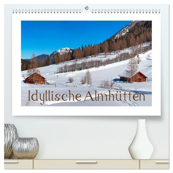 Idyllische Almhütten (hochwertiger Premium Wandkalender 2026 DIN A2 quer) Kunstdruck in Hochglanz