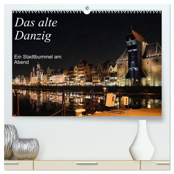 Das alte Danzig - Ein Stadtbummel am Abend (hochwertiger Premium Wandkalender 2026 DIN A2 quer) Kunstdruck in Hochglanz