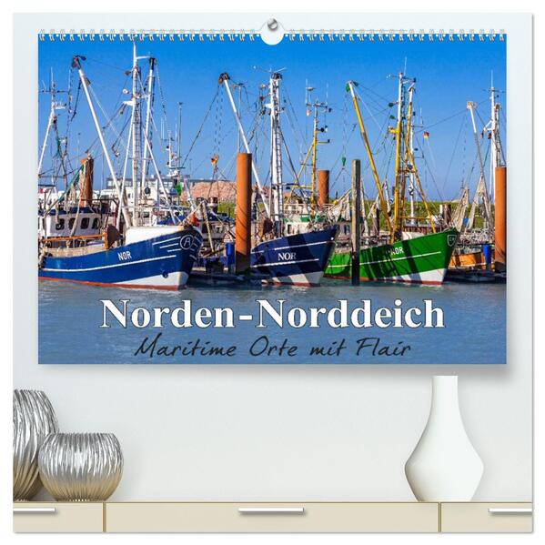 Norden-Norddeich. Maritime Orte mit Flair (hochwertiger Premium Wandkalender 2026 DIN A2 quer) Kunstdruck in Hochglanz