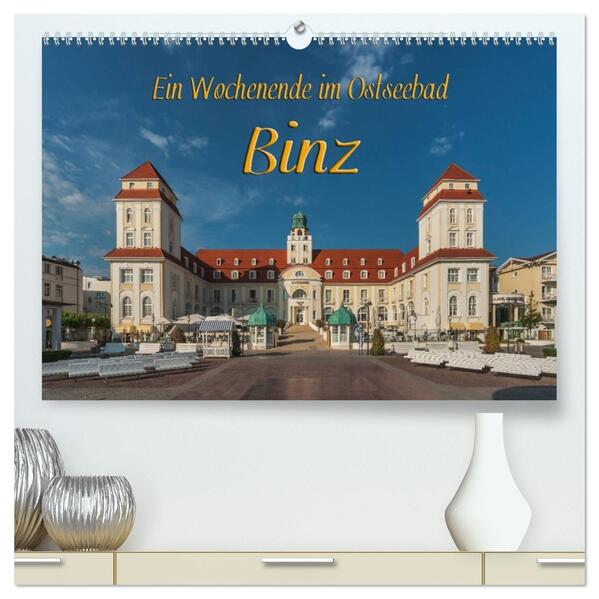 Ein Wochenende im Ostseebad Binz (hochwertiger Premium Wandkalender 2026 DIN A2 quer) Kunstdruck in Hochglanz