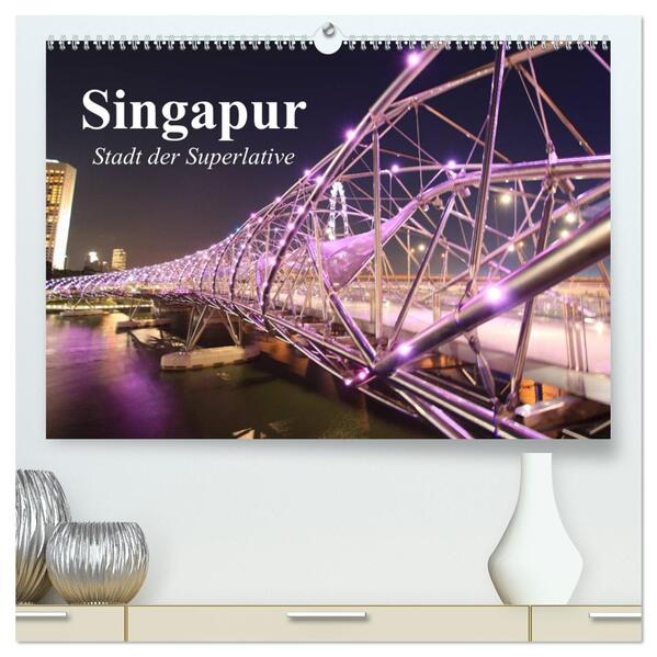 Singapur. Stadt der Superlative (hochwertiger Premium Wandkalender 2026 DIN A2 quer) Kunstdruck in Hochglanz